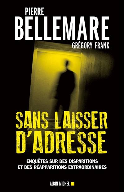 Sans laisser d'adresse : enquêtes sur des disparitions et des réapparitions extraordinaires | Pierre Bellemare, Grégory-Frank, Jacqueline Hiegel