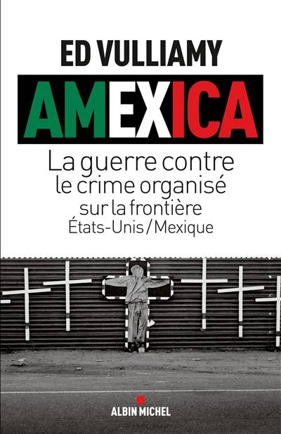 Amexica : la guerre contre le crime organisé sur la frontière Etats-Unis-Mexique | Ed Vulliamy, Guillaume Marliere