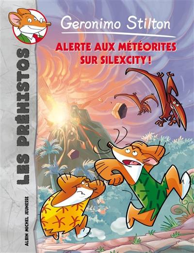 Les préhistos. Vol. 2. Alerte aux météorites sur Silexcity ! | Geronimo Stilton, Giuseppe Facciotto, Jean-Claude Béhar