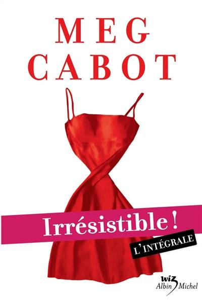 Irrésistible ! : l'intégrale | Meg Cabot, Florence Schneider