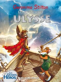 Les grands héros. Les aventures d'Ulysse | Geronimo Stilton, Béatrice Didiot