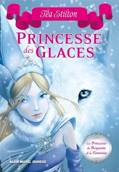 Les princesses du royaume de la Fantaisie. Vol. 1. Princesse des glaces | Téa Stilton, Silvia Bigolin, Béatrice Didiot