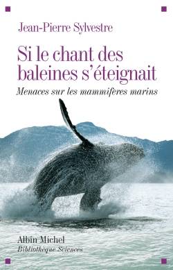 Si le chant des baleines s'éteignait : menaces sur les mammifères marins | Jean-Pierre Sylvestre