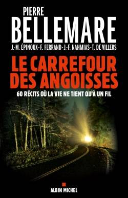 Le carrefour des angoisses : soixante récits où la vie ne tient qu'à un fil | Pierre Bellemare, Jean-Marc Epinoux, Franck Ferrand, Jean-François Nahmias, Thibaut de Villers, Gaëtane Barben, Micheline Carron