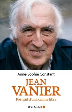 Jean Vanier : portrait d'un homme libre | Anne-Sophie Constant