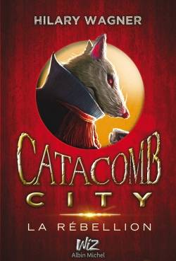 Catacomb city. Vol. 2. La rébellion | Hilary Wagner, Jean Esch