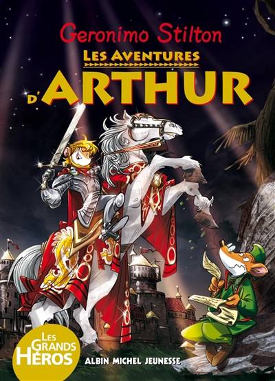 Les grands héros. Les aventures d'Arthur | Geronimo Stilton, Béatrice Didiot