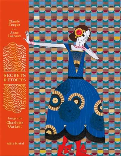 Secrets d'étoffes | Claude Fauque, Anne Lascoux, Charlotte Gastaut