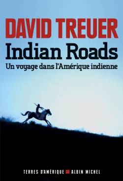 Indian roads : un voyage dans l'Amérique indienne | David Treuer, Danièle Laruelle