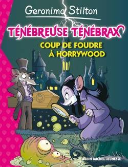 Ténébreuse Ténébrax. Vol. 2. Coup de foudre à Horrywood | Geronimo Stilton, Jean-Claude Béhar