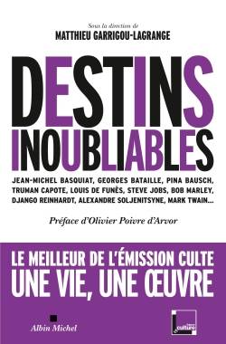 Destins inoubliables : Jean-Michel Basquiat, Georges Bataille, Pina Bausch, Truman Capote, Louis de Funès, Steve Jobs, Bob Marley, Django Reinhardt, Alexandre Soljenitsyne, Mark Twain... | Matthieu Garrigou-Lagrange, Olivier Poivre d'Arvor, Delius