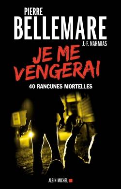 Je me vengerai : 40 rancunes mortelles | Pierre Bellemare, Jean-François Nahmias, Gaëtane Barben