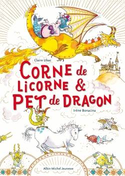 Corne de licorne & pet de dragon | Claire Ubac, Irène Bonacina