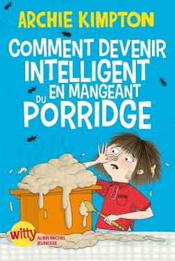 Comment devenir intelligent en mangeant du porridge | Archie Kimpton, Kate Hindley, Valérie Le Plouhinec