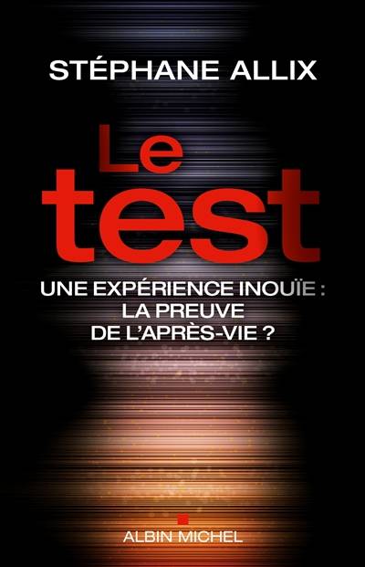 Le test : une expérience inouïe : la preuve de l'après-vie ? | Stéphane Allix