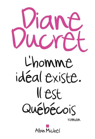 L'homme idéal existe : il est québécois | Diane Ducret