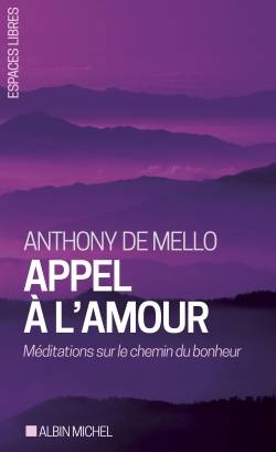 Appel à l'amour : méditations sur le chemin du bonheur | Anthony De Mello, Joseph Mattam