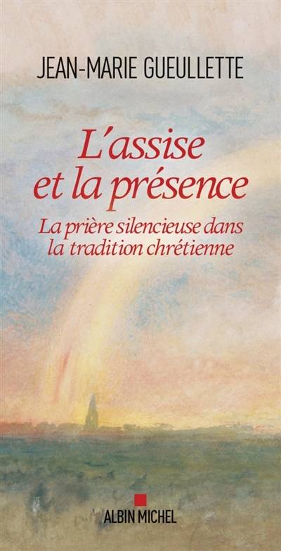 L'assise et la présence : la prière silencieuse dans la tradition chrétienne | Jean-Marie Gueullette