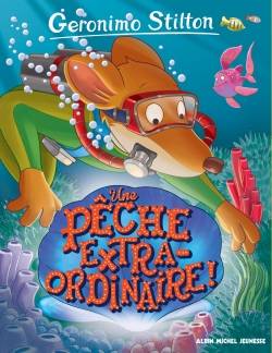 Geronimo Stilton. Vol. 61. Une pêche extraordinaire ! | Geronimo Stilton, Elisabetta Dami, Andrea Da Rold, Roberto Ronchi, Christian Aliprandi, Andrea Cavallini, Titi Plumederat