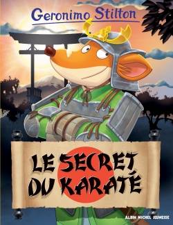 Geronimo Stilton. Vol. 65. Le secret du karaté | Geronimo Stilton, Elisabetta Dami, Blasco Pisapia, Danilo Barozzi, Titi Plumederat