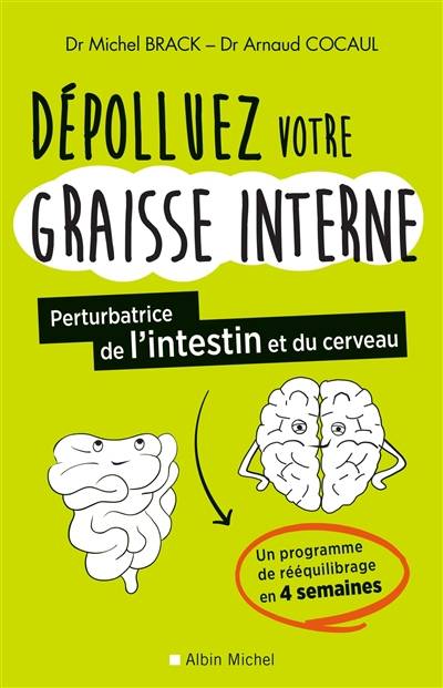 Dépolluez votre graisse interne, perturbatrice de l'intestin et du cerveau : un programme de rééquillibrage en 4 semaines | Michel Brack, Arnaud Cocaul, Hélène Lafaix