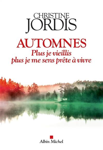 Automnes : plus je vieillis, plus je me sens prête à vivre | Christine Jordis