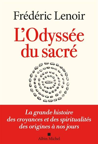 L'odyssée du sacré : la grande histoire des croyances et des spiritualités des origines à nos jours | Frederic Lenoir