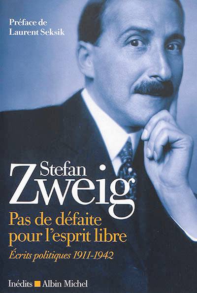 Pas de défaite pour l'esprit libre : écrits politiques 1911-1942 : inédits | Stefan Zweig, Brigitte Vergne Cain-Devinoy, Brigitte Vergne Cain-Devinoy, Laurent Seksik, Brigitte Vergne Cain-Devinoy