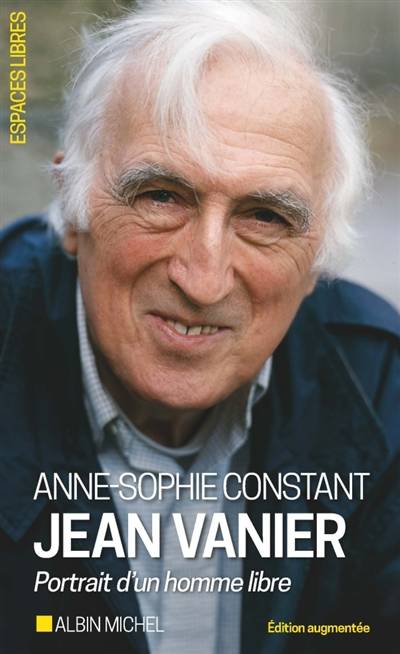 Jean Vanier : portrait d'un homme libre | Anne-Sophie Constant