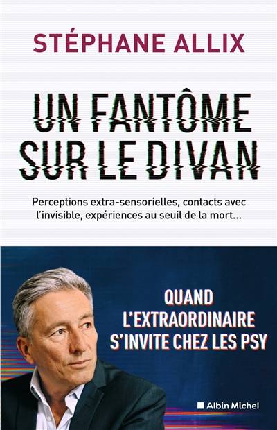 Un fantôme sur le divan : quand l'extraordinaire s'invite chez les psy | Stephane Allix