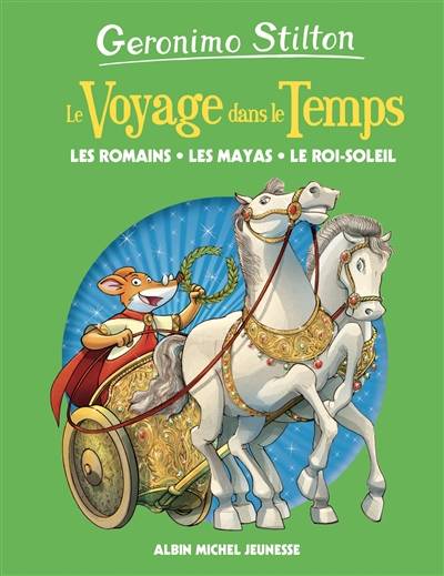 Le voyage dans le temps. Les Romains, les Mayas, le Roi-Soleil | Geronimo Stilton, Elisabetta Dami, Titi Plumederat