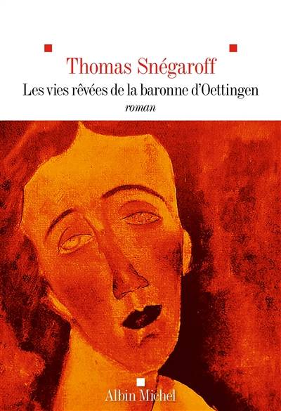 Les vies rêvées de la baronne d'Oettingen | Thomas Snegaroff