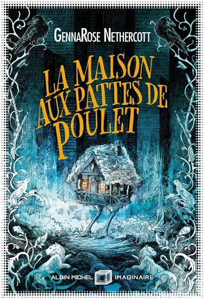 La maison aux pattes de poulet | GennaRose Nethercott, Anne-Sylvie Homassel