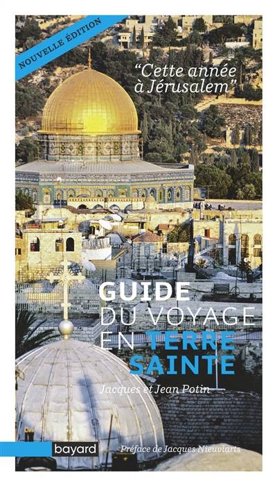 Cette année à Jérusalem : guide du voyage en Terre sainte | Jacques Potin, Jean Potin, Jacques Nieuviarts