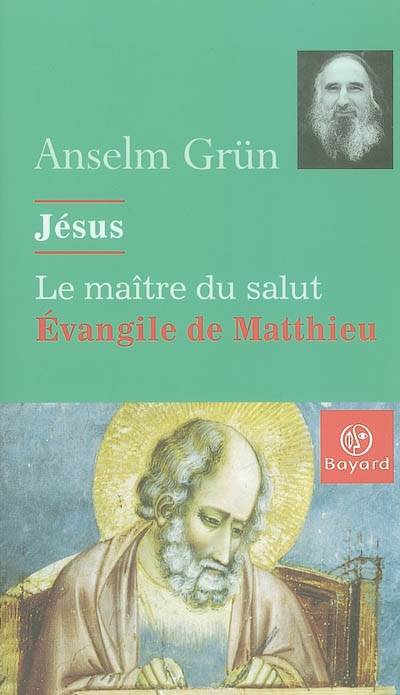 Jésus, le maître du salut : l'Evangile de Matthieu | Anselm Grun, Claude Louis