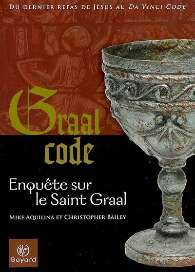 Graal code : enquête sur le Saint-Graal | Mike Aquilina, Christopher Bailey, PAG