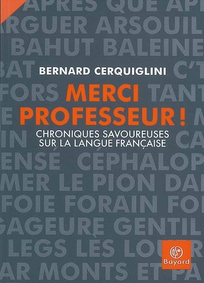 Merci professeur ! : chroniques savoureuses sur la langue française | Bernard Cerquiglini