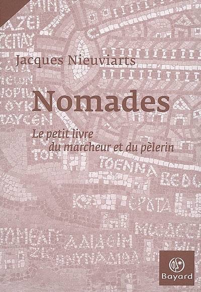 Nomades : le petit livre du marcheur et du pèlerin | Jacques Nieuviarts