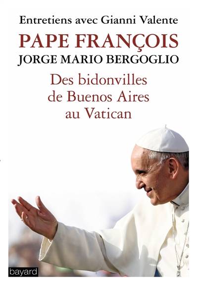 Des bidonvilles de Buenos Aires au Vatican | Francois, Gianni Valente, Jean-Pierre Prevost