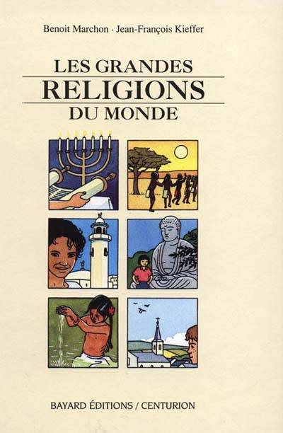 Les grandes religions du monde | Benoit Marchon, Jean-Francois Kieffer, Anne Laudenbach, Francois Mourvillier