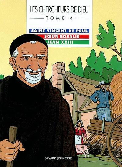 Les chercheurs de Dieu. Vol. 4. Saint Vincent de Paul. Soeur Rosalie. Jean XXIII | Jean-Louis Fonteneau, François Dunois, Valérie Armand, Gaëtan Evrard, Patrick Deubelbeiss, Philippe Chapelle