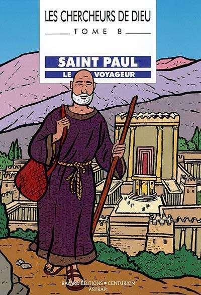 Les chercheurs de Dieu. Vol. 8. Saint Paul, le voyageur | Benoît Marchon, Dominique Cordonnier