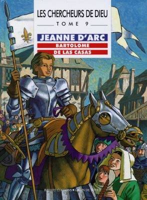 Les chercheurs de Dieu. Vol. 9. Jeanne d'Arc. Bartolomé de Las Casas | Jean-Louis Fonteneau, Philippe Remy, Etienne Jung, Gaëtan Evrard