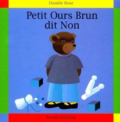 Petit Ours Brun dit non | Danièle Bour