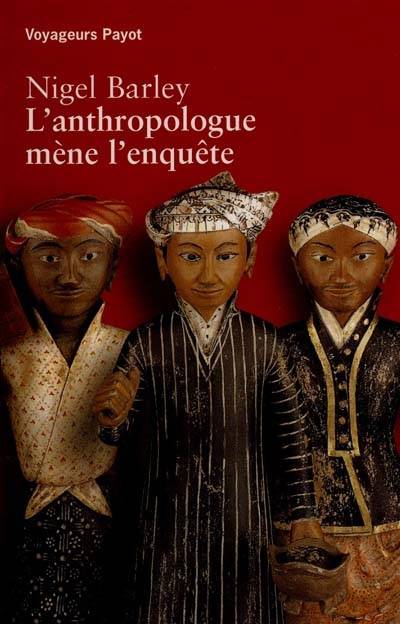 L'anthropologue mène l'enquête | Nigel Barley, Bernard Blanc