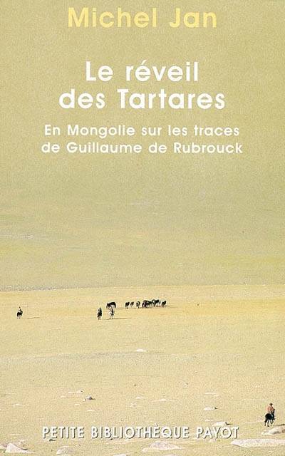 Le réveil des Tartares : en Mongolie sur les traces de Guillaume de Rubrouk | Michel Jan