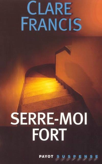 Serre-moi fort | Clare Francis, Emily Borgeaud