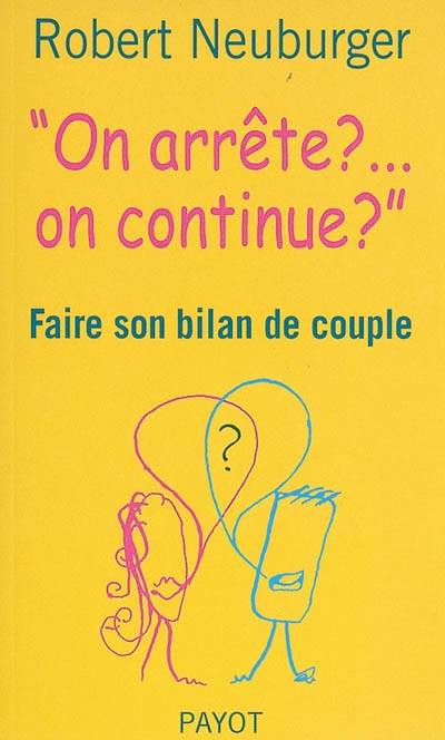 On arrête ? On continue ? : faire son bilan de couple | Robert Neuburger