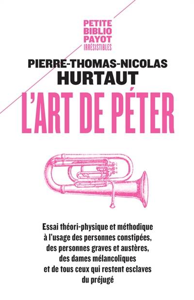 L'art de péter : essai théori-physique et méthodique à l'usage des personnes constipées, des personnes graves et austères, des dames mélancoliques et de tous ceux qui restent esclaves du préjugé | Pierre-Thomas-Nicolas Hurtaut, Antoine de Baecque