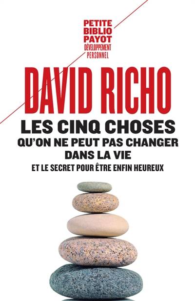 Les cinq choses qu'on ne peut pas changer dans la vie : et le sercet pour être enfin heureux | David Richo, Françoise Bouillot